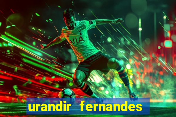 urandir fernandes de oliveira fortuna